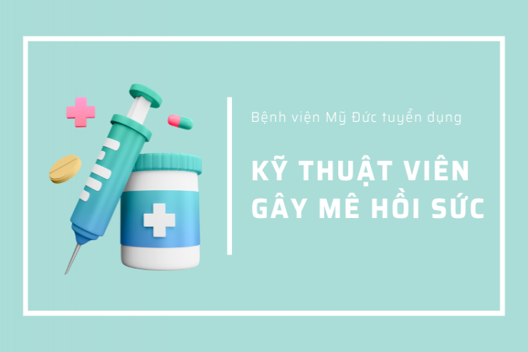 Tuyển dụng Kỹ thuật viên gây mê hồi sức 